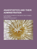 Anaesthetics and Their Administration: A Text-Book for Medical and Dental Practitioners and Students