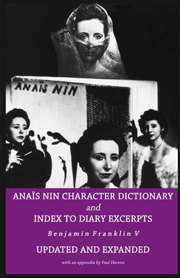 Anais Nin Character Dictionary and Index to Diary Excerpts: Updated and Expanded Edition - Herron, Paul (Contributions by), and Franklin V, Benjamin