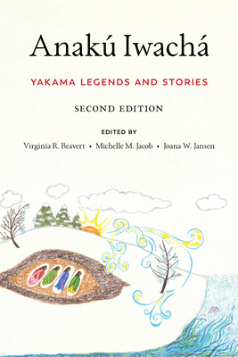 Anak Iwach: Yakama Legends and Stories - Beavert, Virginia R (Editor), and Jacob, Michelle M (Editor), and Jansen, Joana W (Editor)
