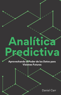 Analtica Predictiva: Aprovechando el Poder de los Datos para Visiones Futuras