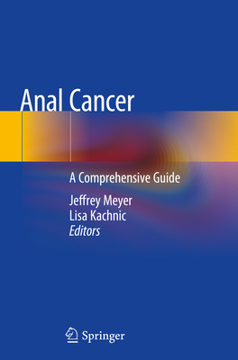 Anal Cancer: A Comprehensive Guide - Meyer, Jeffrey (Editor), and Kachnic, Lisa (Editor)