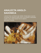 Analecta Anglo-Saxonica: A Selection, in Prose and Verse, from Anglo-Saxon Authors of Various Ages, with a Glossary: Designed Chiefly as a First Book for Students