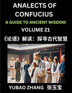 Analects of Confucius (Part 21)- A Guide to Ancient Wisdom, Learn Chinese Language and Culture with Quotes and Sayings from Lunyu, Confucianism Lessons of Life Propagated by China's Master Confucius and His Disciples