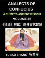 Analects of Confucius (Part 45)- A Guide to Ancient Wisdom, Learn Chinese Language and Culture with Quotes and Sayings from Lunyu, Confucianism Lessons of Life Propagated by China's Master Confucius and His Disciples