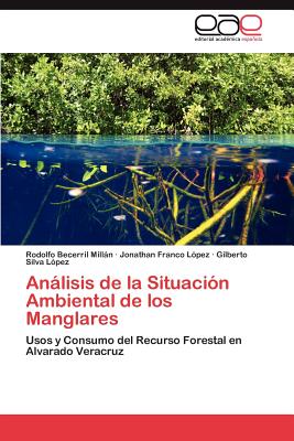 Analisis de La Situacion Ambiental de Los Manglares - Becerril Milln Rodolfo, and Franco L?pez Jonathan, and Silva L?pez Gilberto