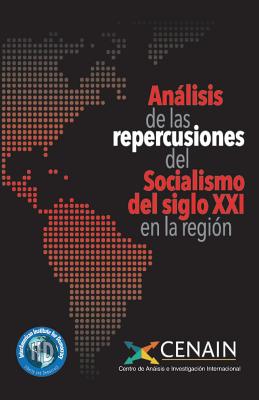 Analisis de las repercusiones del Socialismo del siglo XXI en la regi?n - Pazmino Silva, Mario R, and Farah, Douglas, and Herreria, Luis