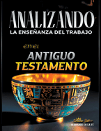 Analizando la Enseanza del Trabajo en el Antiguo Testamento