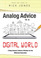 Analog Advice in a Digital World: A Baby Boomer's Words of Wisdom for the Millenial Generation