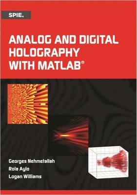 Analog and Digital Holography with MATLAB - Nemetallah, Georges T