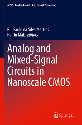 Analog and Mixed-Signal Circuits in Nanoscale CMOS - Paulo da Silva Martins, Rui (Editor), and Mak, Pui-In (Editor)