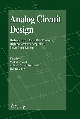 Analog Circuit Design: High-speed Clock and Data Recovery, High-performance Amplifiers, Power Management - Steyaert, Michiel (Editor), and van Roermund, Arthur H.M. (Editor), and Casier, Herman (Editor)