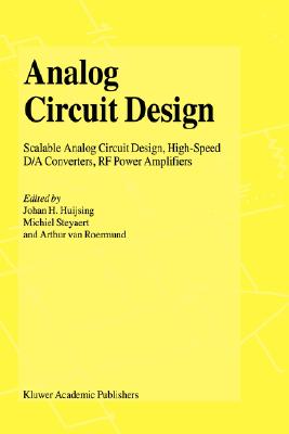 Analog Circuit Design: Operational Amplifiers, Analog to Digital Convertors, Analog Computer Aided Design - Huijsing, Johan (Editor), and Van Der Plassche, Rudy J (Editor), and Sansen, Willy M C (Editor)