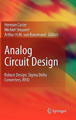 Analog Circuit Design: Robust Design, Sigma Delta Converters, RFID - Casier, Herman (Editor), and Steyaert, Michiel (Editor), and van Roermund, Arthur H.M. (Editor)