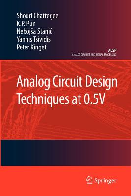 Analog Circuit Design Techniques at 0.5v - Chatterjee, Shouri, and Pun, K P, and Stanic, Nebojsa