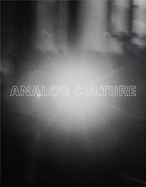 Analog Culture: Printer's Proofs from the Schneider/Erdman Photography Lab, 1981-2001