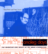 Analog Days: The Invention and Impact of the Moog Synthesizer - Pinch, Trevor, and Pinch, T J, and Trocco, Frank