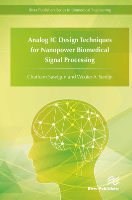 Analog IC Design Techniques for Nanopower Biomedical Signal Processing - Sawigun, Chutham, and Serdijn, Wouter A