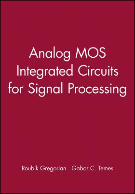 Analog MOS Integrated Circuits for Signal Processing - Gregorian, Roubik, and Temes, Gabor C.