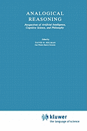 Analogical Reasoning: Perspectives of Artificial Intelligence, Cognitive Science, and Philosophy