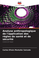 Analyse anthropologique de l'application des r?gles de sant? et de s?curit?