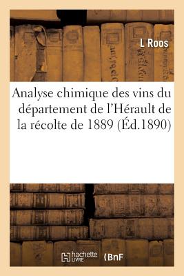 Analyse Chimique Des Vins Du D?partement de l'H?rault de la R?colte de 1889 - Roos