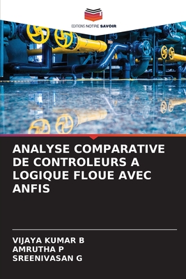 Analyse Comparative de Controleurs a Logique Floue Avec Anfis - B, Vijaya Kumar, and P, Amrutha, and G, Sreenivasan