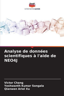 Analyse de donnes scientifiques  l'aide de NEO4J - Chang, Victor, and Songala, Yeshwanth Kumar, and Xu, Qianwen Ariel