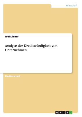 Analyse Der Kreditwurdigkeit Von Unternehmen - Diener, Joel