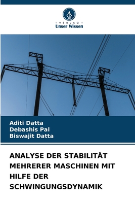 Analyse Der Stabilit?t Mehrerer Maschinen Mit Hilfe Der Schwingungsdynamik - Datta, Aditi, and Pal, Debashis, and Datta, Biswajit