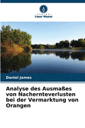 Analyse des Ausma?es von Nachernteverlusten bei der Vermarktung von Orangen