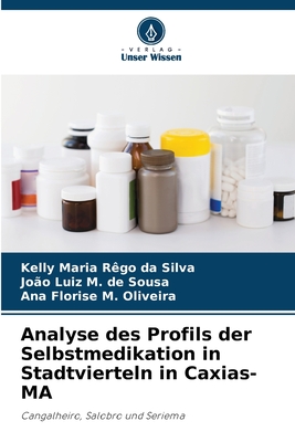 Analyse des Profils der Selbstmedikation in Stadtvierteln in Caxias-MA - R?go Da Silva, Kelly Maria, and M de Sousa, Jo?o Luiz, and M Oliveira, Ana Florise