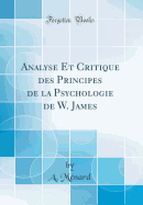 Analyse Et Critique Des Principes de la Psychologie de W. James (Classic Reprint)