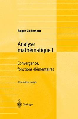 Analyse Mathematique I: Convergence, Fonctions Elementaires - Godement, Roger