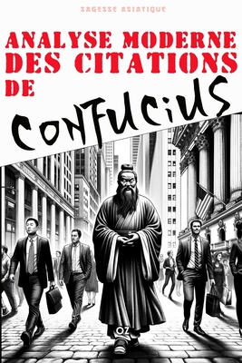 Analyse moderne des Citations de Confucius: Citation et enseignements inspirants - Confucius, Kong-Fuzi, and Ozturk, Cenk