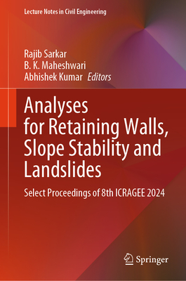 Analyses for Retaining walls, Slope Stability and Landslides: Select Proceedings of 8th ICRAGEE 2024 - Sarkar, Rajib (Editor), and Maheshwari, B.K. (Editor), and Kumar, Abhishek (Editor)