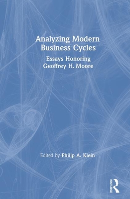 Analysing Modern Business Cycles: Essays Honoring Geoffrey H.Moore - Klein, Philip A