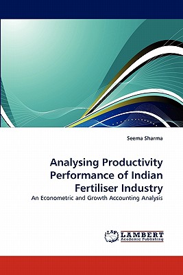 Analysing Productivity Performance of Indian Fertiliser Industry - Sharma, Seema