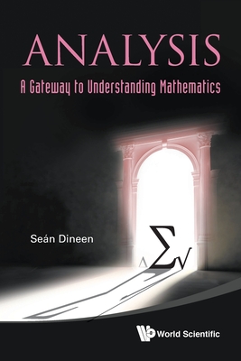 Analysis: A Gateway To Understanding Mathematics - Dineen, Sean