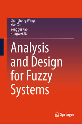 Analysis and Design for Fuzzy Systems - Wang, Changhong, and Xu, Xiao, and Kao, Yonggui