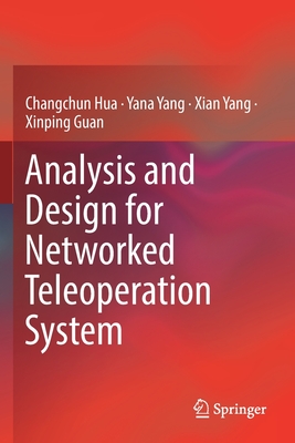 Analysis and Design for Networked Teleoperation System - Hua, Changchun, and Yang, Yana, and Yang, Xian