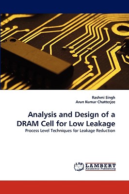 Analysis and Design of a DRAM Cell for Low Leakage - Singh, Rashmi, and Kumar Chatterjee, Arun