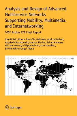 Analysis and Design of Advanced Multiservice Networks Supporting Mobility, Multimedia, and Internetworking: Cost Action 279 Final Report - Brazio, Jose (Editor), and Tran-Gia, Phuoc (Editor), and Akar, Nail (Editor)