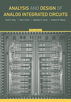 Analysis and Design of Analog Integrated Circuits - Gray, Paul R, and Hurst, Paul J, and Lewis, Stephen H