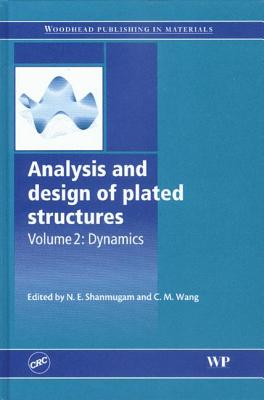 Analysis and Design of Plated Structures: Volume 2: Dynamics - Shanmugam, N E (Editor), and Wang, C M (Editor)