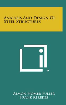 Analysis And Design Of Steel Structures - Fuller, Almon Homer, and Kerekes, Frank