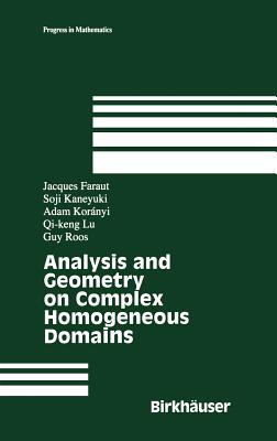 Analysis and Geometry on Complex Homogeneous Domains - Faraut, Jacques, and Kaneyuki, Soji, and Koranyi, Adam