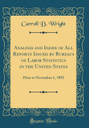 Analysis and Index of All Reports Issued by Bureaus of Labor Statistics in the United States: Prior to November 1, 1892 (Classic Reprint)