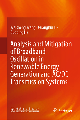 Analysis and Mitigation of Broadband Oscillation in Renewable Energy Generation and AC/DC Transmission Systems - Wang, Weisheng, and Li, Guanghui, and He, Guoqing