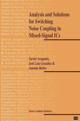 Analysis and Solutions for Switching Noise Coupling in Mixed-Signal ICs - Aragones, X., and Gonzalez, J.L., and Rubio, Antonio