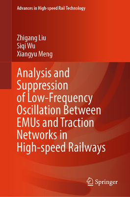 Analysis and Suppression of Low-Frequency Oscillation Between EMUs and Traction Networks in High-speed Railways - Liu, Zhigang, and Wu, Siqi, and Meng, Xiangyu